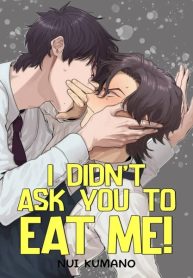 I Didn’t Ask You to Eat Me!